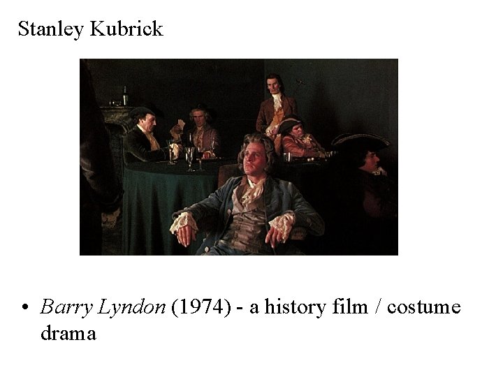Stanley Kubrick • Barry Lyndon (1974) - a history film / costume drama 