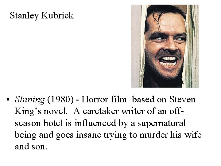 Stanley Kubrick • Shining (1980) - Horror film based on Steven King’s novel. A