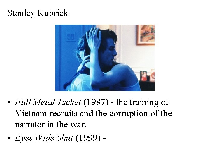 Stanley Kubrick • Full Metal Jacket (1987) - the training of Vietnam recruits and