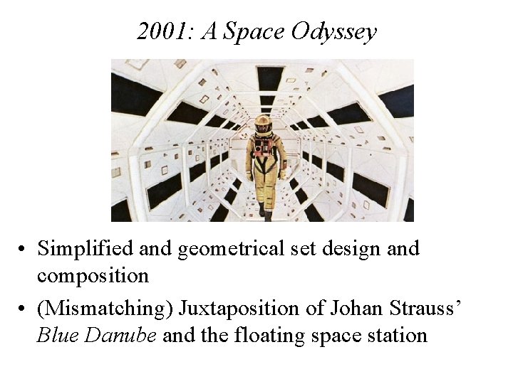 2001: A Space Odyssey • Simplified and geometrical set design and composition • (Mismatching)