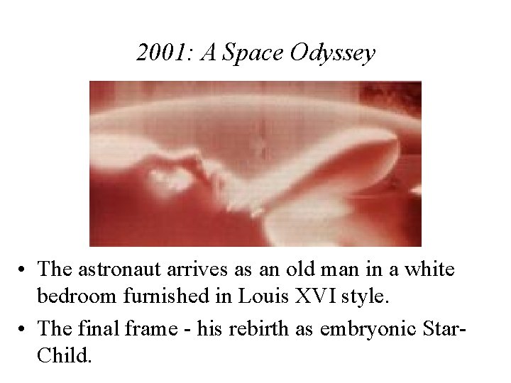 2001: A Space Odyssey • The astronaut arrives as an old man in a