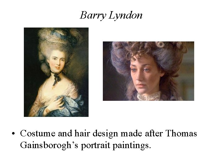 Barry Lyndon • Costume and hair design made after Thomas Gainsborogh’s portrait paintings. 