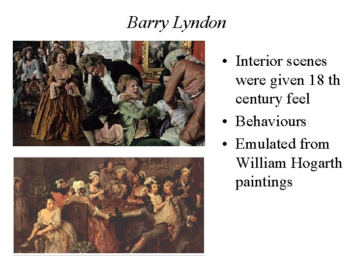 Barry Lyndon • Interior scenes were given 18 th century feel • Behaviours •