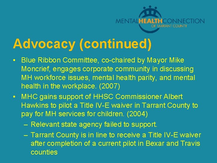 Advocacy (continued) • Blue Ribbon Committee, co-chaired by Mayor Mike Moncrief, engages corporate community