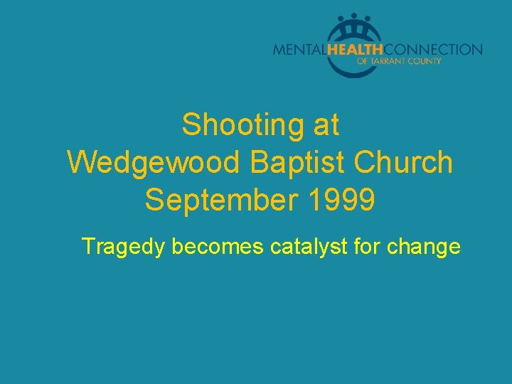 Shooting at Wedgewood Baptist Church September 1999 Tragedy becomes catalyst for change 