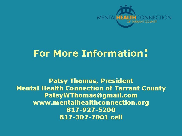 For More Information: Patsy Thomas, President Mental Health Connection of Tarrant County Patsy. WThomas@gmail.