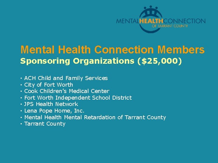 Mental Health Connection Members Sponsoring Organizations ($25, 000) • • ACH Child and Family