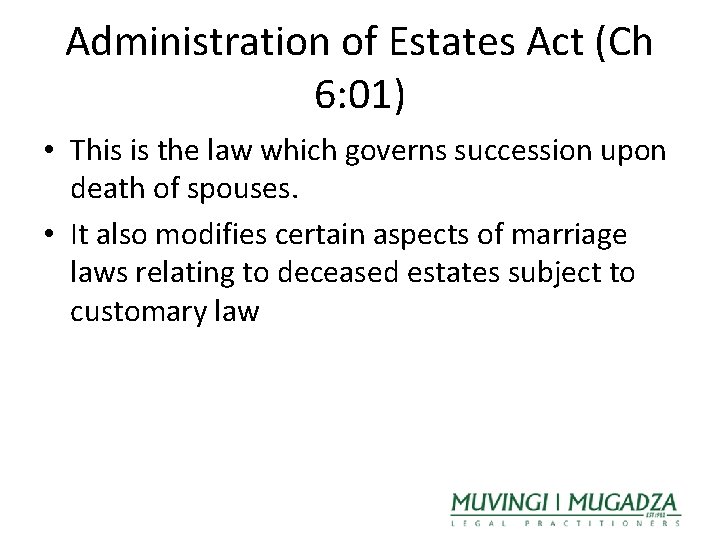 Administration of Estates Act (Ch 6: 01) • This is the law which governs