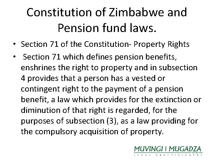 Constitution of Zimbabwe and Pension fund laws. • Section 71 of the Constitution- Property