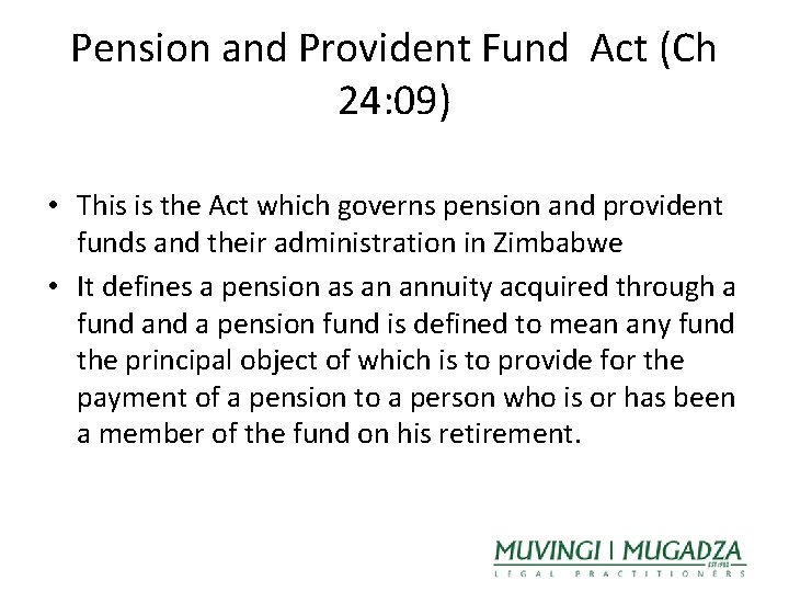 Pension and Provident Fund Act (Ch 24: 09) • This is the Act which
