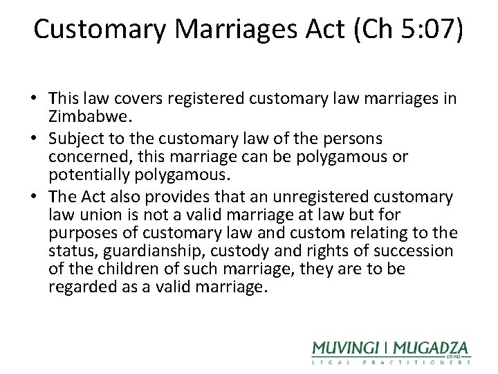 Customary Marriages Act (Ch 5: 07) • This law covers registered customary law marriages