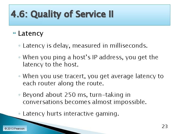 4. 6: Quality of Service II Latency ◦ Latency is delay, measured in milliseconds.