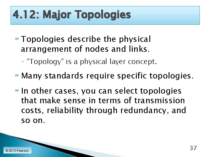 4. 12: Major Topologies describe the physical arrangement of nodes and links. ◦ “Topology”