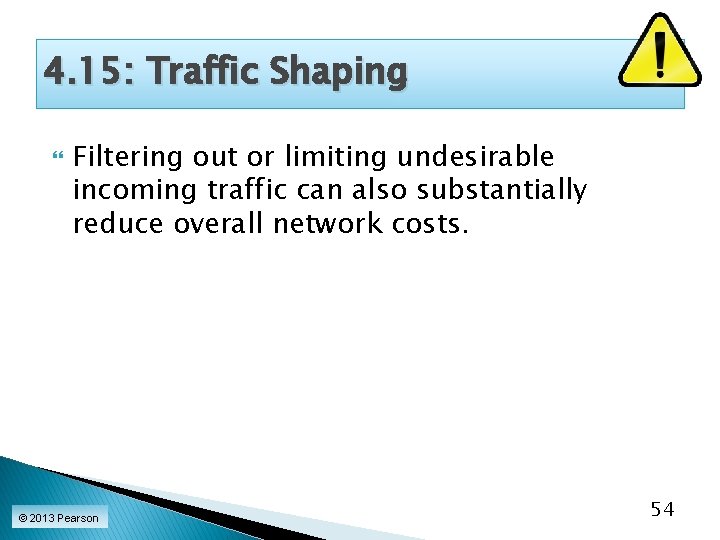 4. 15: Traffic Shaping Filtering out or limiting undesirable incoming traffic can also substantially