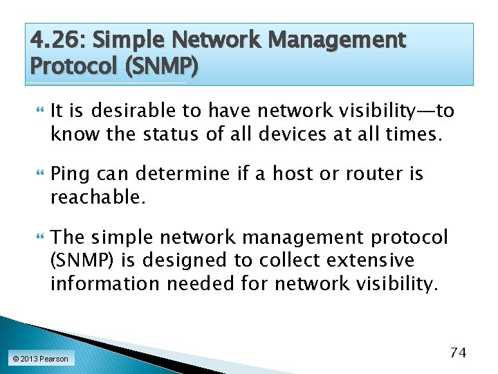 4. 26: Simple Network Management Protocol (SNMP) It is desirable to have network visibility—to