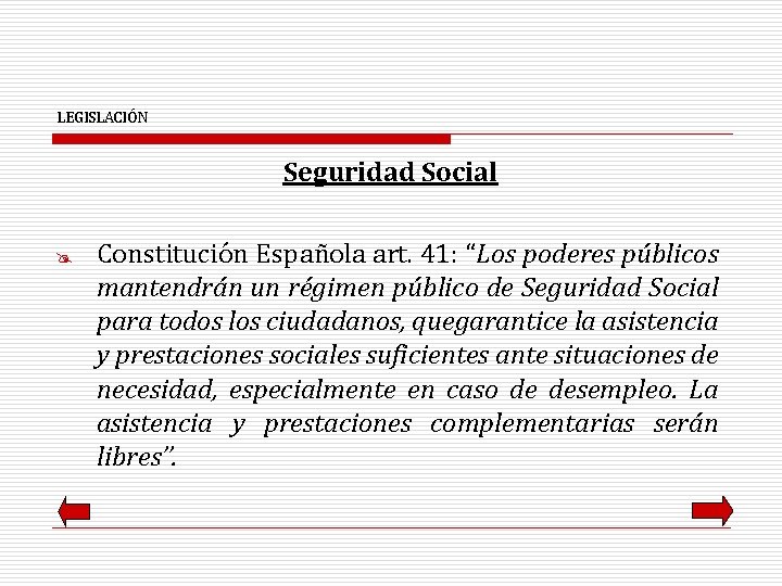 LEGISLACIÓN Seguridad Social @ Constitución Española art. 41: “Los poderes públicos mantendrán un régimen