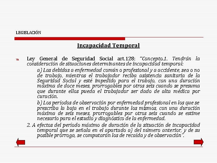 LEGISLACIÓN Incapacidad Temporal @ Ley General de Seguridad Social art. 128: “Concepto. 1. Tendrán