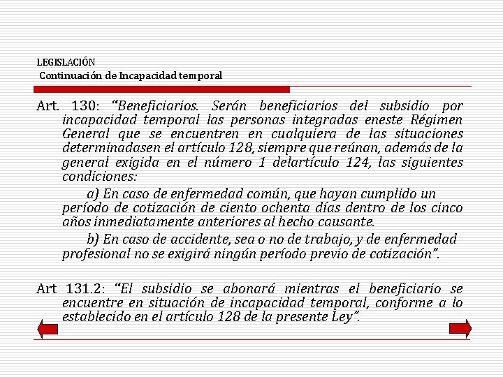 LEGISLACIÓN Continuación de Incapacidad temporal Art. 130: “Beneficiarios. Serán beneficiarios del subsidio por incapacidad