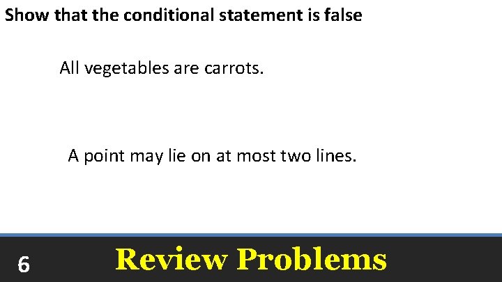 Show that the conditional statement is false All vegetables are carrots. Broccoli is a