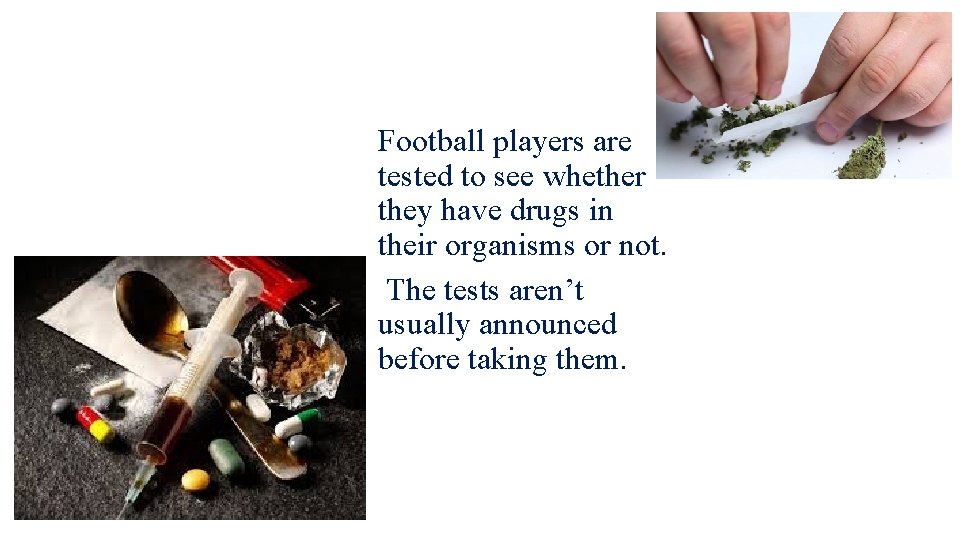 Football players are tested to see whether they have drugs in their organisms or