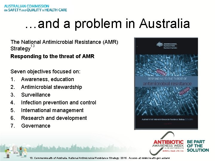 …and a problem in Australia The National Antimicrobial Resistance (AMR) 13 Strategy Responding to