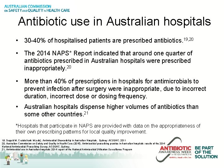 Antibiotic use in Australian hospitals • 30 -40% of hospitalised patients are prescribed antibiotics.