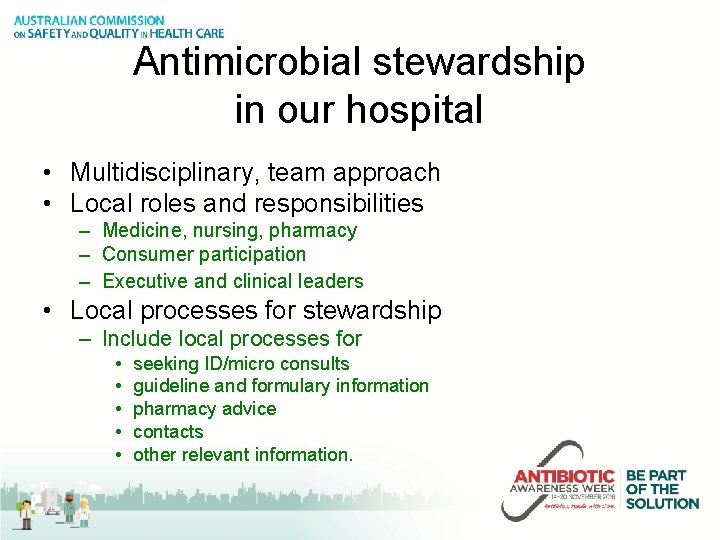 Antimicrobial stewardship in our hospital • Multidisciplinary, team approach • Local roles and responsibilities