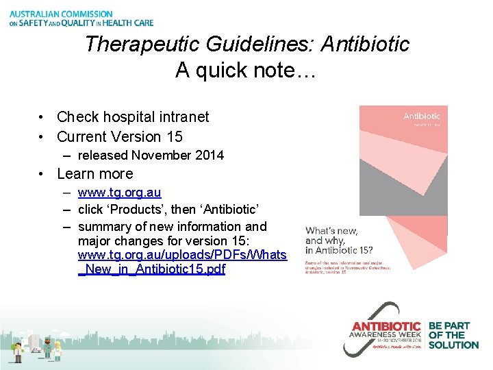 Therapeutic Guidelines: Antibiotic A quick note… • Check hospital intranet • Current Version 15