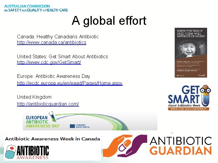 A global effort Canada: Healthy Canadians Antibiotic http: //www. canada. ca/antibiotics United States: Get