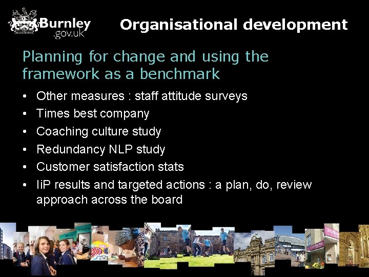 Organisational development Planning for change and using the framework as a benchmark • •