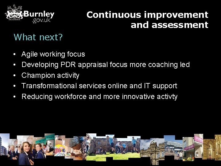 Continuous improvement and assessment What next? • • • Agile working focus Developing PDR