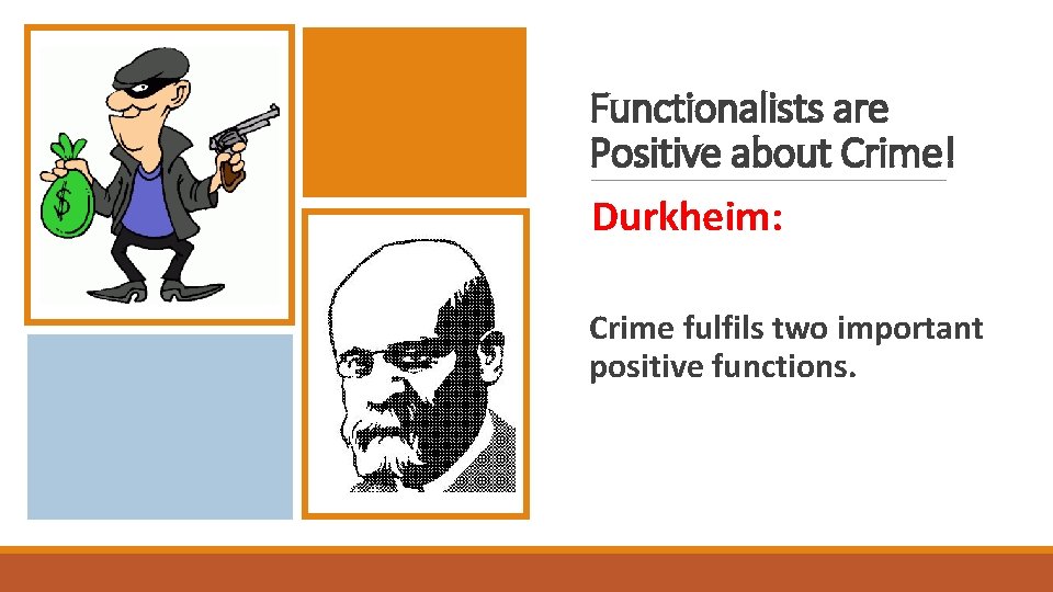 Functionalists are Positive about Crime! Durkheim: Crime fulfils two important positive functions. 