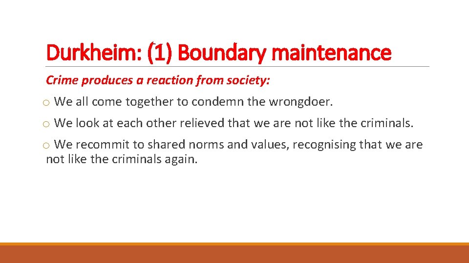 Durkheim: (1) Boundary maintenance Crime produces a reaction from society: o We all come
