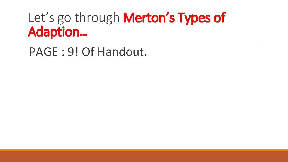 Let’s go through Merton’s Types of Adaption… PAGE : 9! Of Handout. 