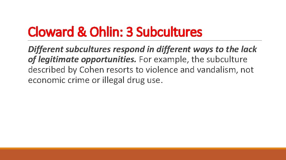 Cloward & Ohlin: 3 Subcultures Different subcultures respond in different ways to the lack