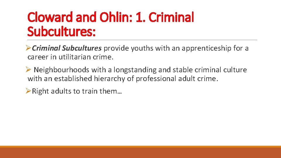 Cloward and Ohlin: 1. Criminal Subcultures: ØCriminal Subcultures provide youths with an apprenticeship for