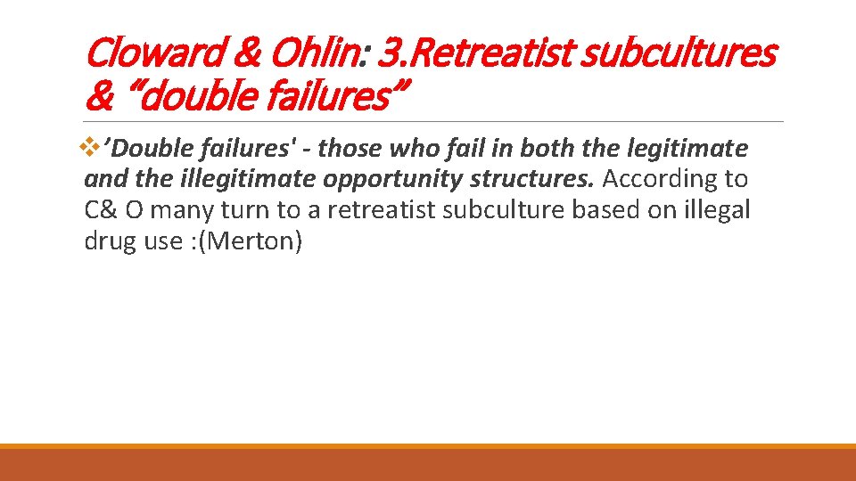 Cloward & Ohlin: 3. Retreatist subcultures & “double failures” v’Double failures' - those who