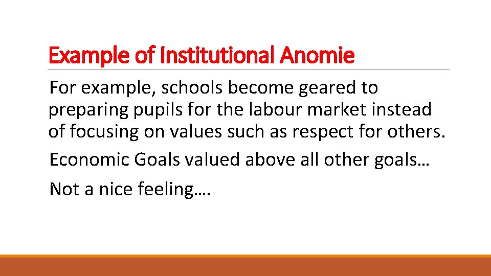 Example of Institutional Anomie For example, schools become geared to preparing pupils for the