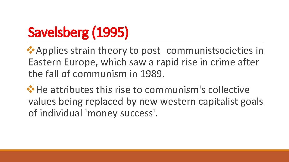 Savelsberg (1995) v. Applies strain theory to post communist societies in Eastern Europe, which