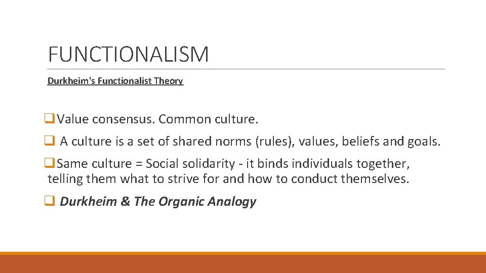 FUNCTIONALISM Durkheim's Functionalist Theory q. Value consensus. Common culture. q A culture is a