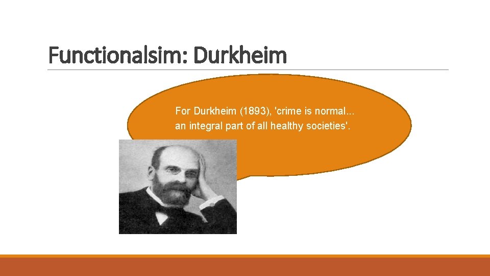 Functionalsim: Durkheim For Durkheim (1893), 'crime is normal. . . an integral part of