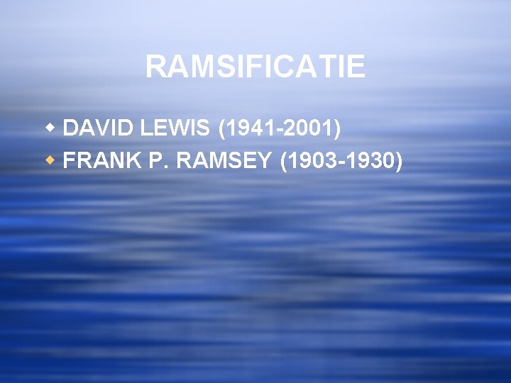 RAMSIFICATIE w DAVID LEWIS (1941 -2001) w FRANK P. RAMSEY (1903 -1930) 