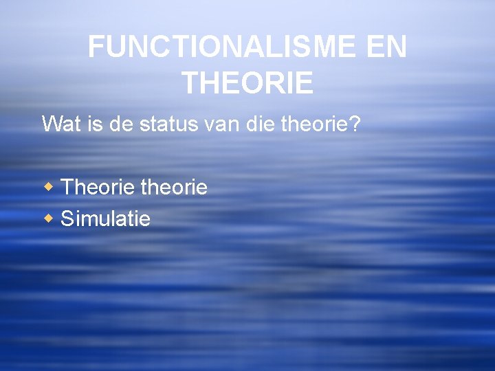 FUNCTIONALISME EN THEORIE Wat is de status van die theorie? w Theorie theorie w