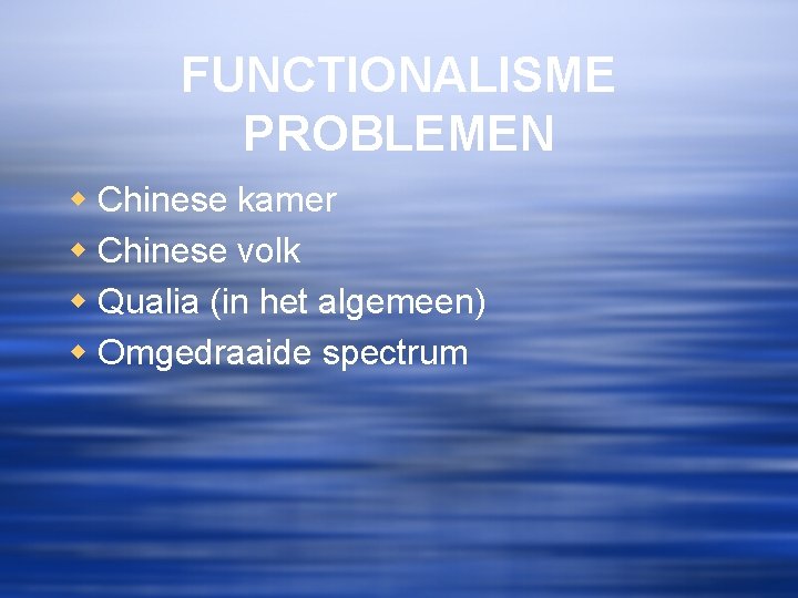 FUNCTIONALISME PROBLEMEN w Chinese kamer w Chinese volk w Qualia (in het algemeen) w