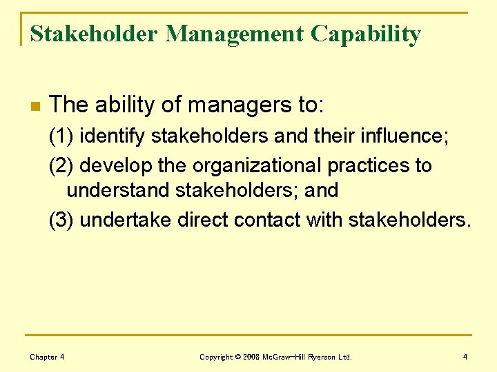 Stakeholder Management Capability n The ability of managers to: (1) identify stakeholders and their