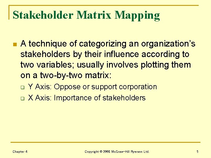 Stakeholder Matrix Mapping n A technique of categorizing an organization’s stakeholders by their influence