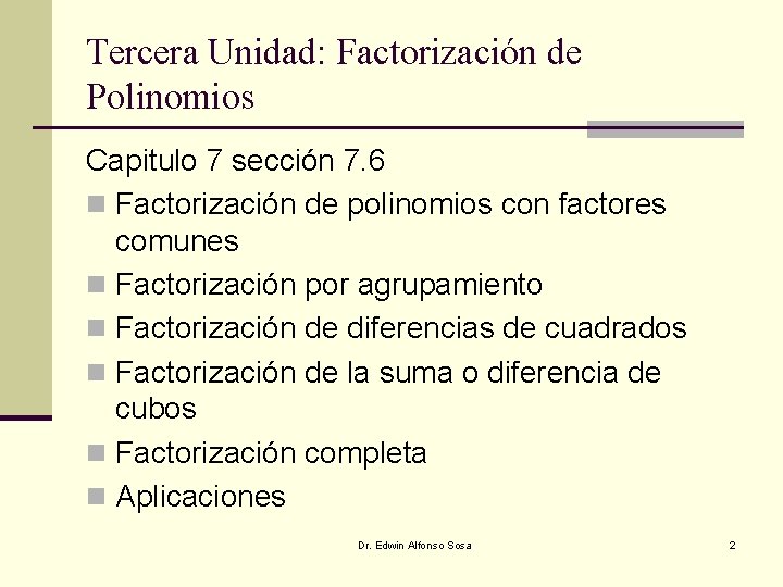 Tercera Unidad: Factorización de Polinomios Capitulo 7 sección 7. 6 n Factorización de polinomios