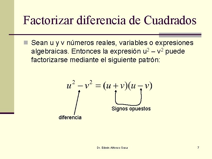 Factorizar diferencia de Cuadrados n Sean u y v números reales, variables o expresiones