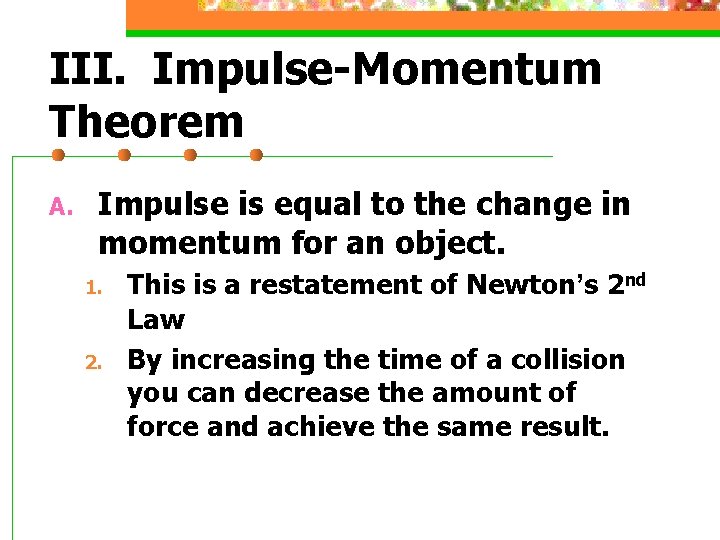 III. Impulse-Momentum Theorem A. Impulse is equal to the change in momentum for an