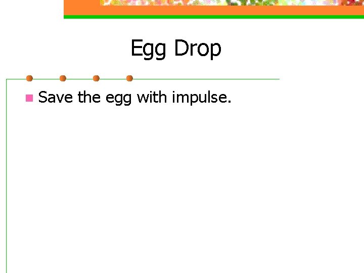 Egg Drop n Save the egg with impulse. 